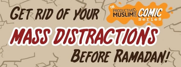 [Ramadan Comic] Get Rid of Your Distractions Before Ramadan: How to Achieve the Spiritual Focus You Want | ProductiveMuslim